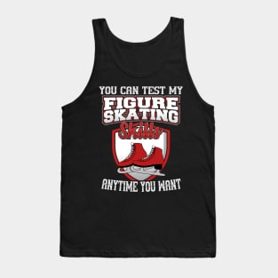 You Can Test My Figure Skating Skills Anytime Want Tank Top